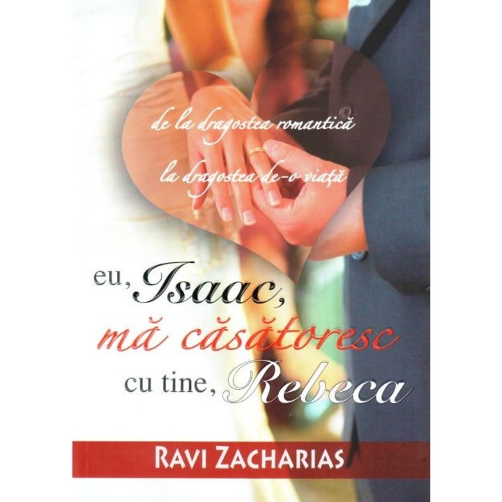 Eu, Isaac, ma casatoresc cu tine, Rebeca. Ravi Zacharias