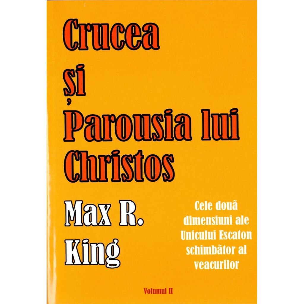 Crucea si Parousia lui Christos - Max R. King