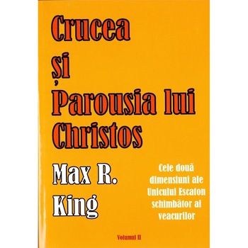 Crucea si Parousia lui Christos - Max R. King Crucea si Parousia lui Christos - Max R. King
