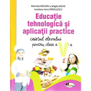 Educatie tehnologica si aplicatii practice. Caietul elevului pentru clasa a V-a - Marinela Mocanu, Magda Dache, Loredana-Irena Sandulescu Educatie tehnologica si aplicatii practice. Caietul elevului pentru clasa a V-a - Marinela Mocanu, Magda Dache, Loredana-Irena Sandulescu