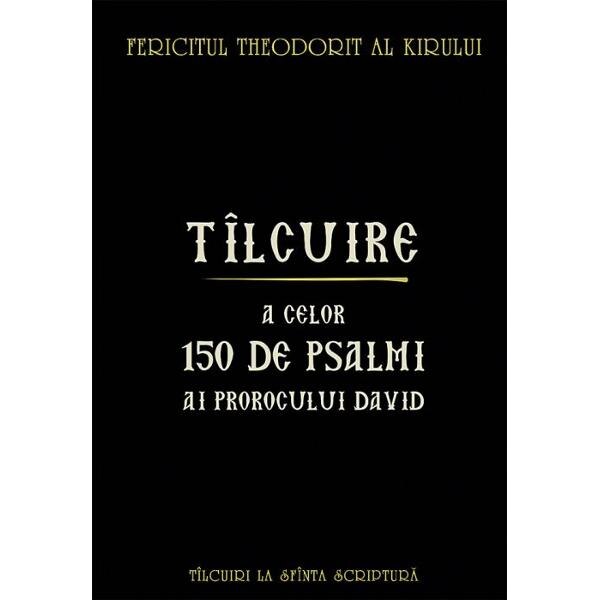 Tilcuire a celor150 de psalmi ai Prorocului David - Fericitul Theodorit al Kirului