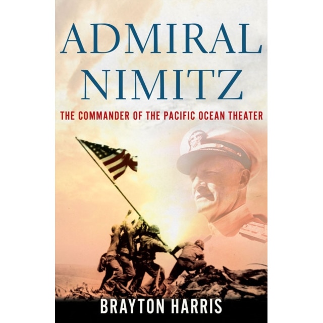 Admiral Nimitz: The Commander of the Pacific Ocean Theater de Brayton Harris