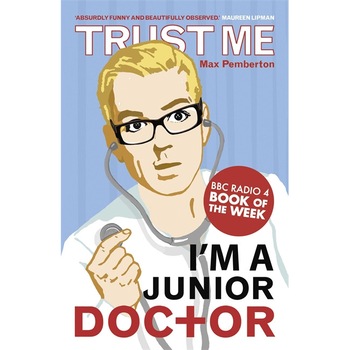 Trust Me, I'm a (Junior) Doctor de Max Pemberton Trust Me, I'm a (Junior) Doctor de Max Pemberton