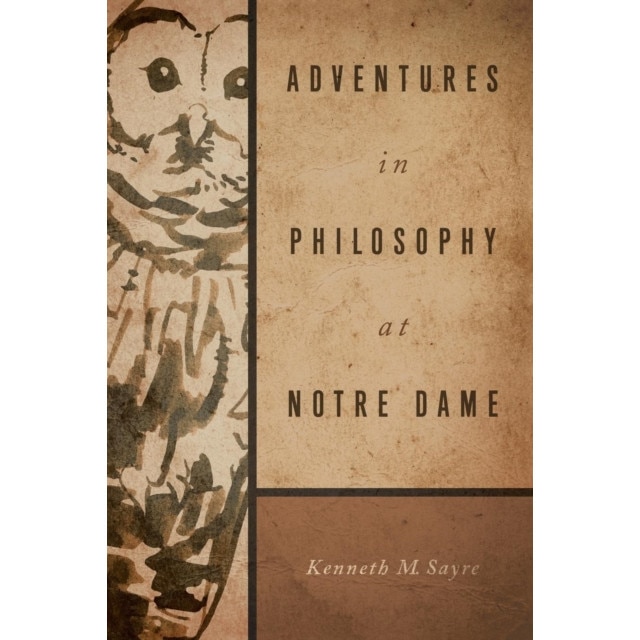 Adventures in Philosophy at Notre Dame de Kenneth M. Sayre