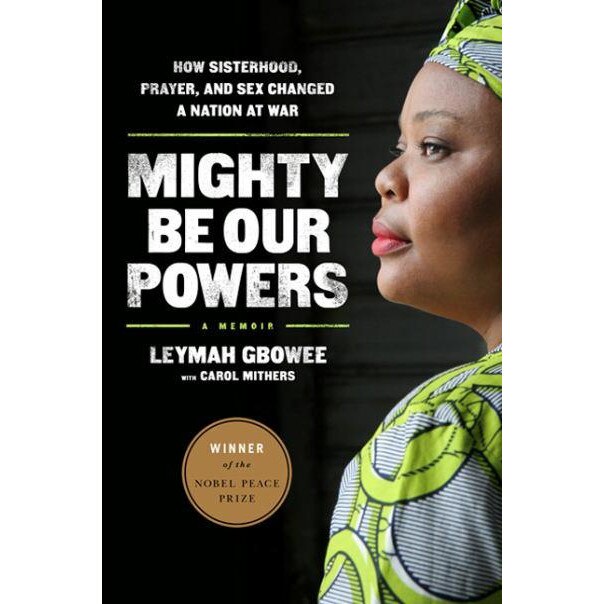 Mighty Be Our Powers de Leymah Gbowee