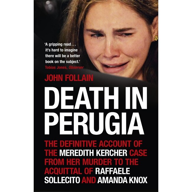 Death in Perugia: The Definitive Account of the Meredith Kercher Case from Her Murder to the Acquittal of Raffaele Sollecito and Amanda Knox de John Follain