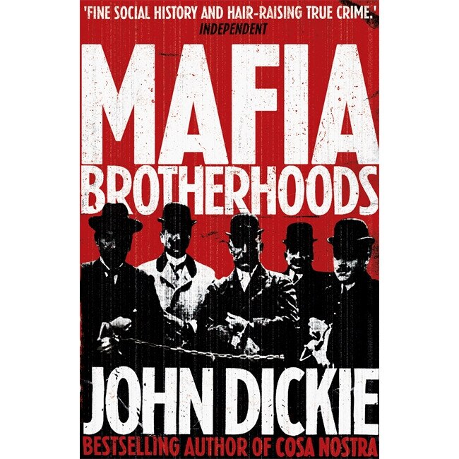 Mafia Brotherhoods: Camorra, mafia, 'ndrangheta: the rise of the Honoured Societies de John Dickie