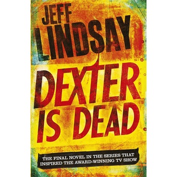 Dexter is Dead de Jeff Lindsay Dexter is Dead de Jeff Lindsay