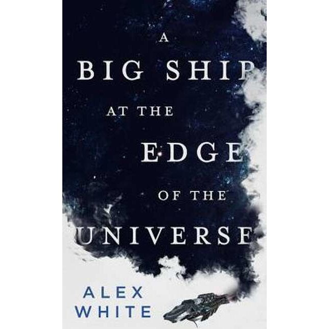 A Big Ship at the Edge of the Universe de Alex White