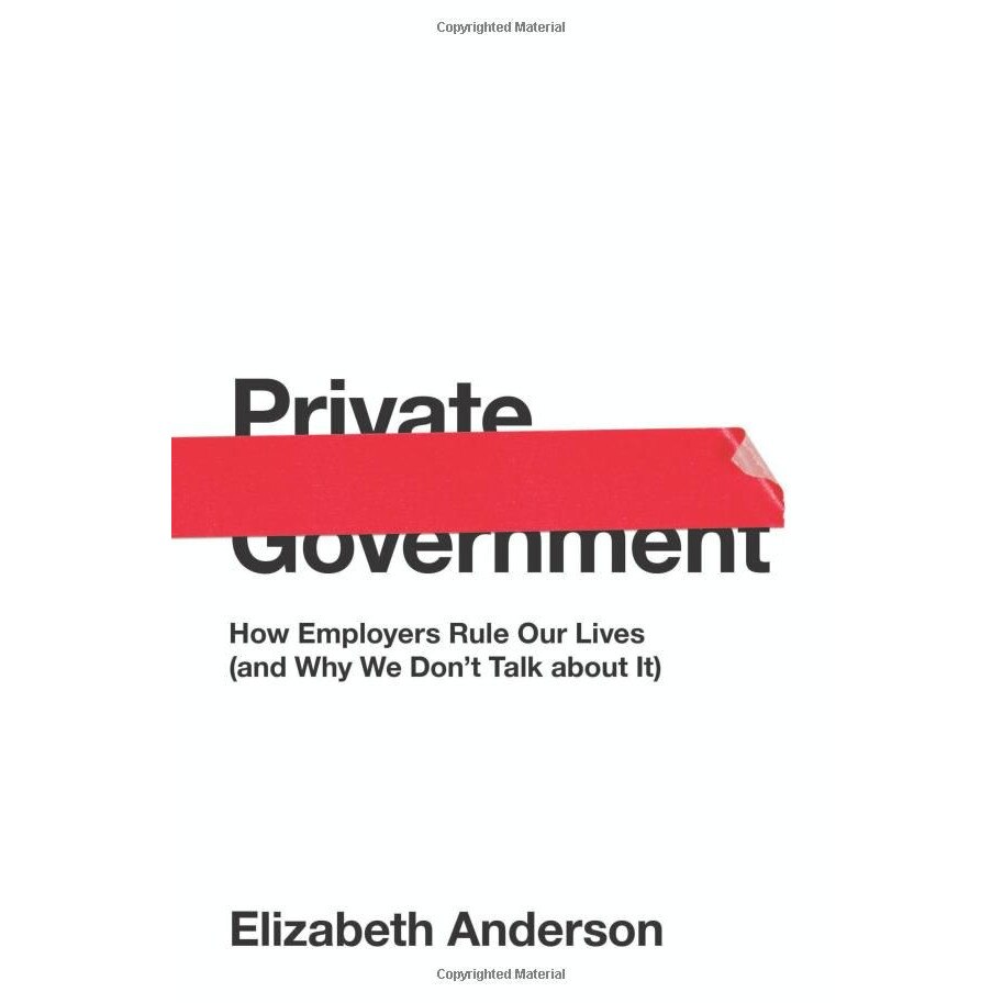 Private Government: How Employers Rule Our Lives (and Why We Don`t Talk about It) de Elizabeth Anderson