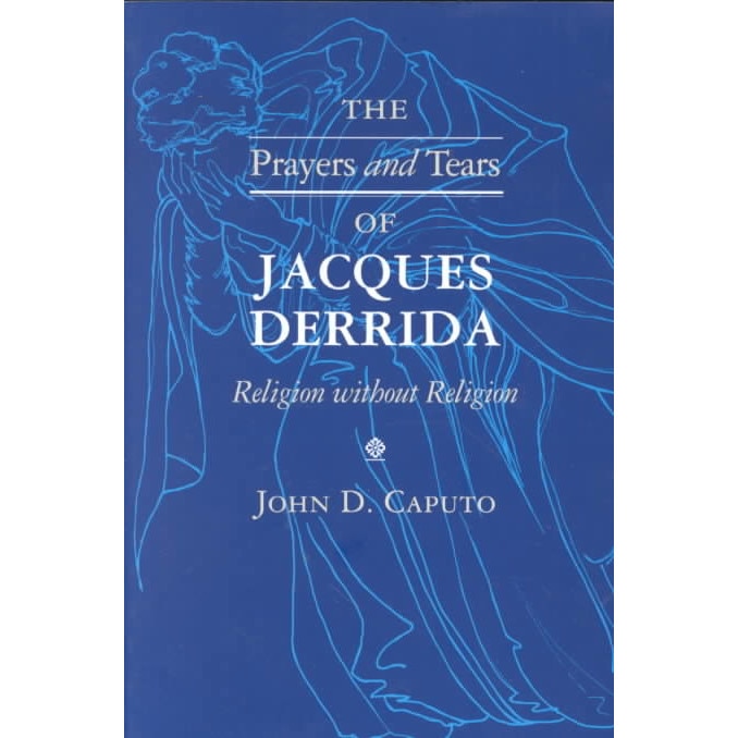 Prayers and Tears of Jacques Derrida de John D. Caputo