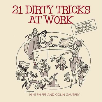 21 Dirty Tricks at Work de Mike Phipps 21 Dirty Tricks at Work de Mike Phipps