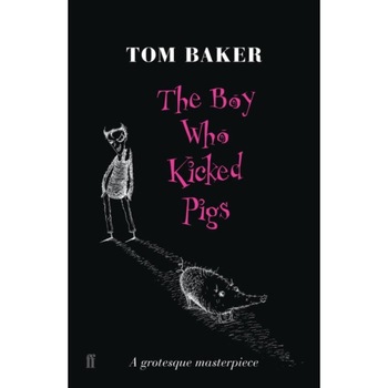 The Boy Who Kicked Pigs de Tom Baker The Boy Who Kicked Pigs de Tom Baker