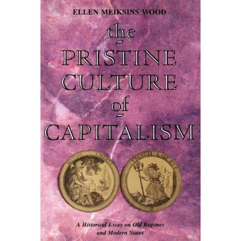 The Pristine Culture of Capitalism de Ellen Meiksins Wood The Pristine Culture of Capitalism de Ellen Meiksins Wood