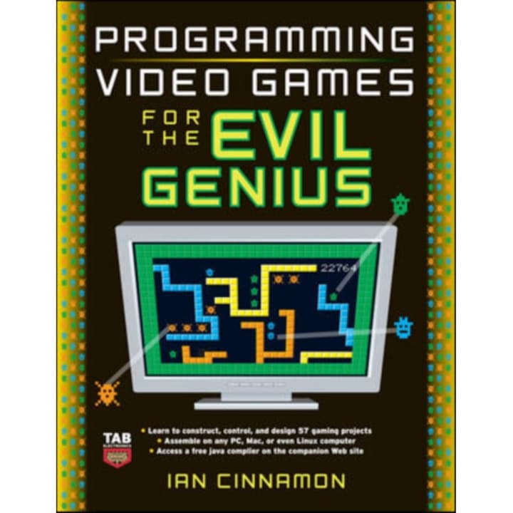 Programming Video Games for the Evil Genius de Ian Cinnamon - eMAG.ro