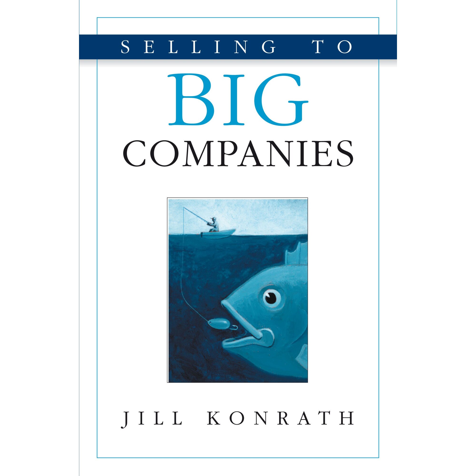 Selling to Big Companies de Jill Konrath