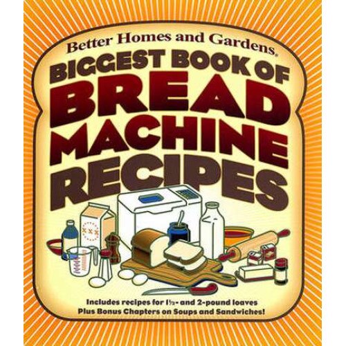 Biggest Book of Bread Machine Recipes de Better Homes and Gardens
