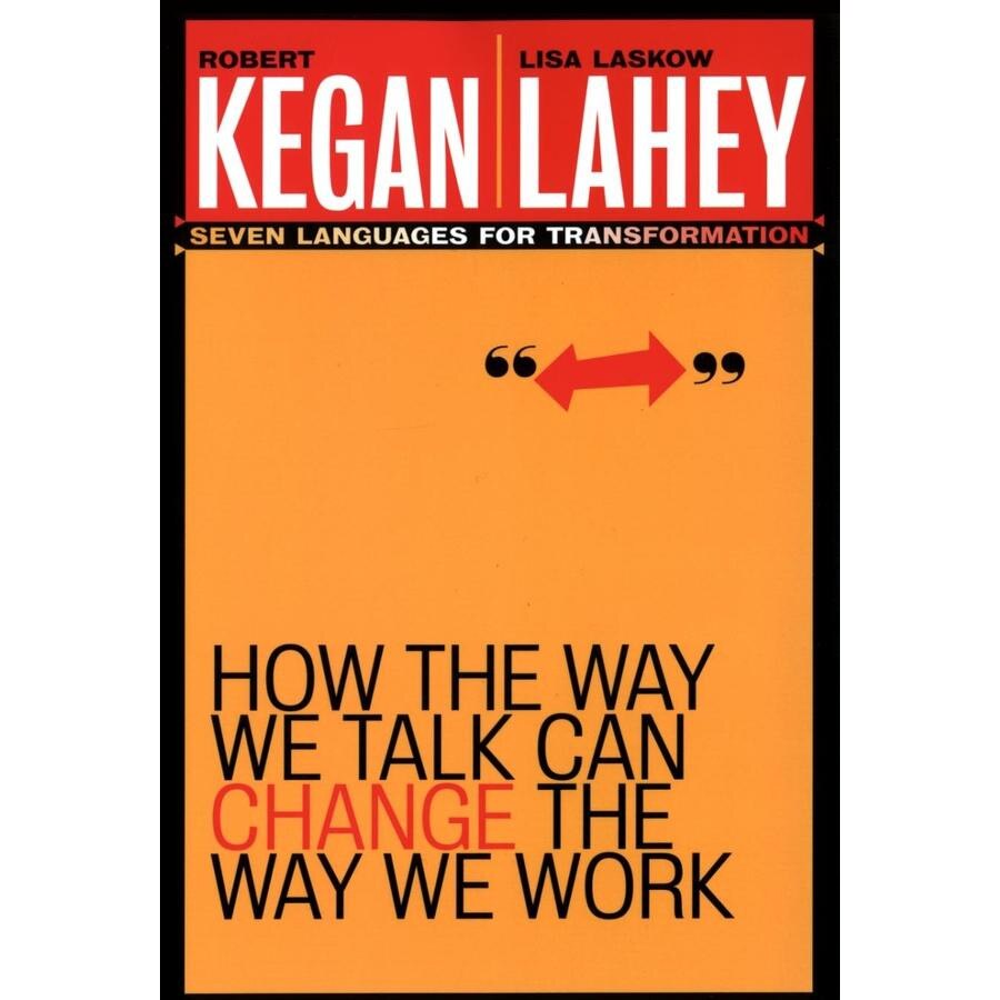 How the Way We Talk Can Change the Way We Work de Robert Kegan