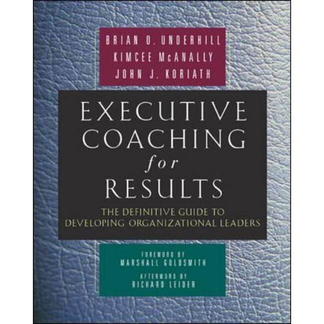 Executive Coaching for Results. The Definitive Guide to Developing Organizational Leaders de Brian O Underhill