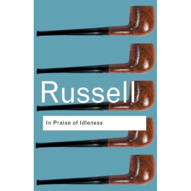 In Praise of Idleness de Bertrand Russell