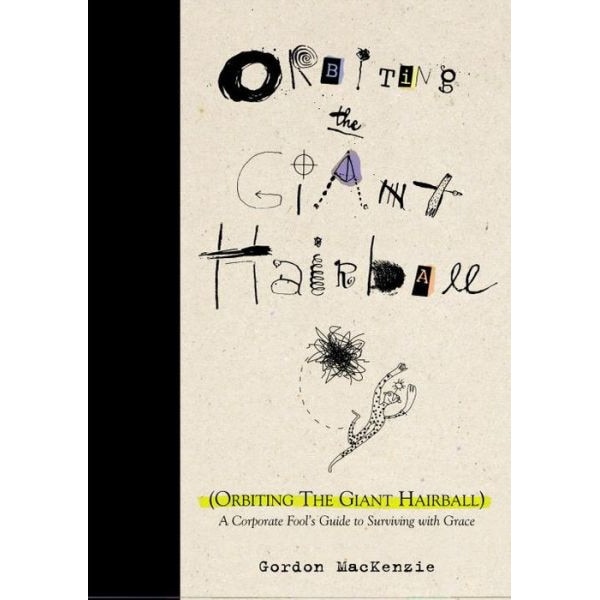 Orbiting the Giant Hairball de Gordon MacKenzie