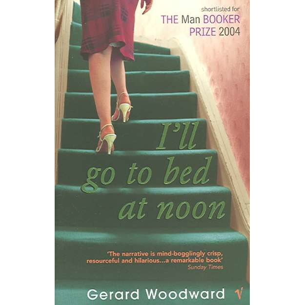 I'll Go To Bed At Noon de Gerard Woodward