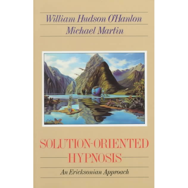 Solution/-/Oriented Hypnosis /-/ An Eriksonian Approach de Bill O`hanlon
