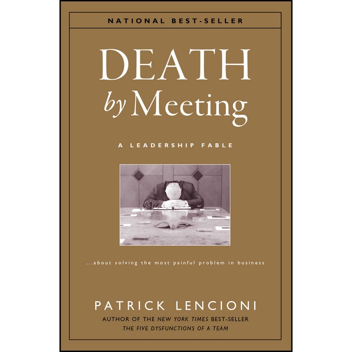 Death by Meeting – A Leadership Fable About Solving the Most Painful Problem in Business de PM Lencioni