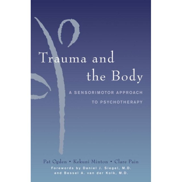 Trauma and the Body /-/ A Sensorimotor Approach to Psychotherapy de Kekuni Minton
