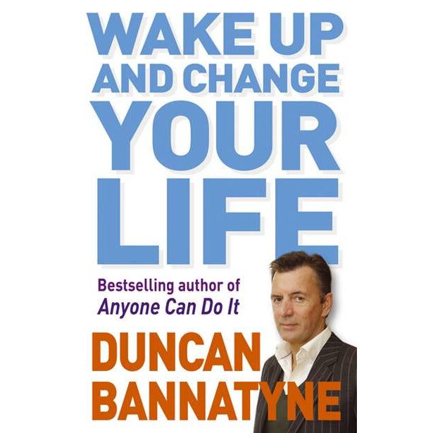 Wake Up and Change Your Life de Duncan Bannatyne