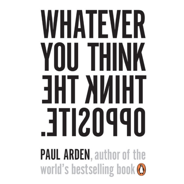 Whatever You Think, Think the Opposite de Paul Arden