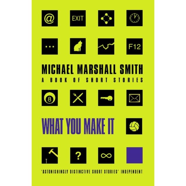 What You Make It de Michael Marshall Smith