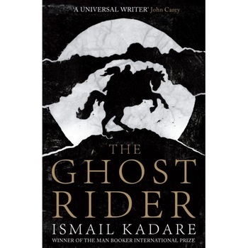 The Ghost Rider de Ismail Kadare The Ghost Rider de Ismail Kadare