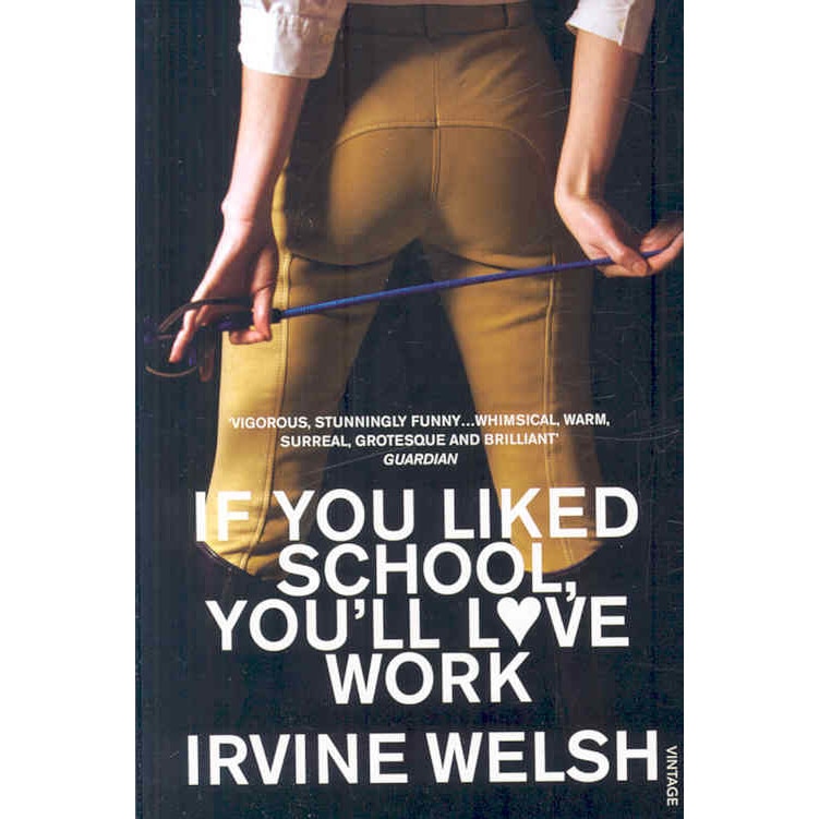 If You Liked School, You'll Love Work de Irvine Welsh
