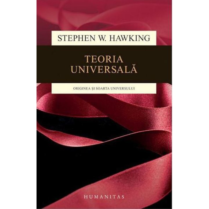 Teoria universala: Originea si soarta universului - Stephen Hawking