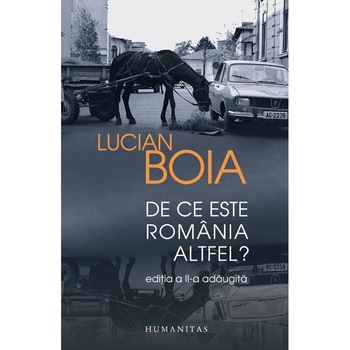 De ce este Romania altfel? - Lucian Boia De ce este Romania altfel? - Lucian Boia