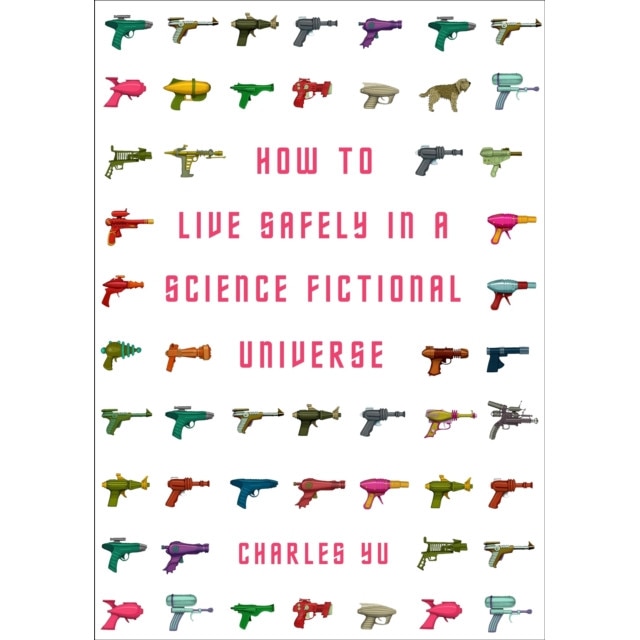How to Live Safely in a Science Fictional Universe de Charles Yu