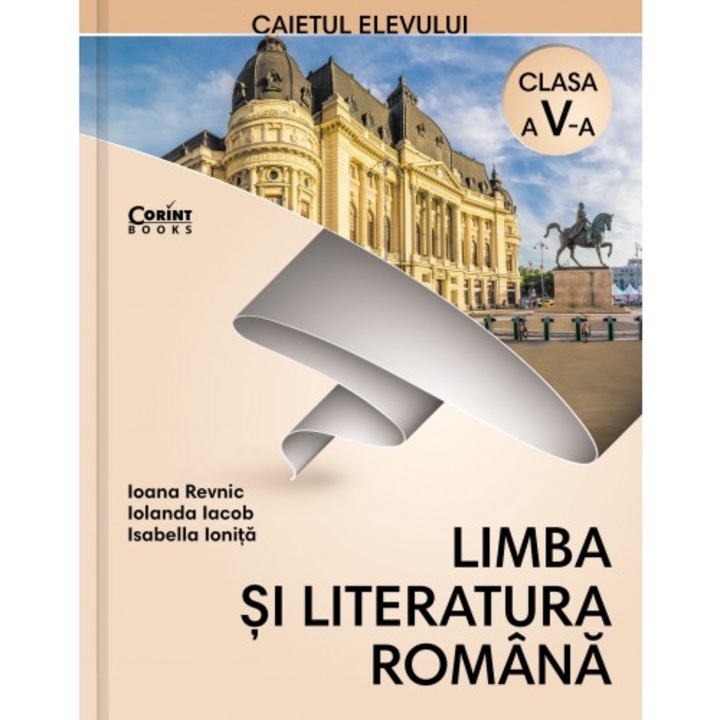 Caiet Elev Cls. A V-A Limba Si Literatura Romana, Ioana Revnic, Iolanda Iacob, Isabella Ionita