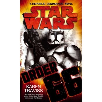 Star Wars: Order 66: A Republic Commando Novel de Karen Traviss Star Wars: Order 66: A Republic Commando Novel de Karen Traviss