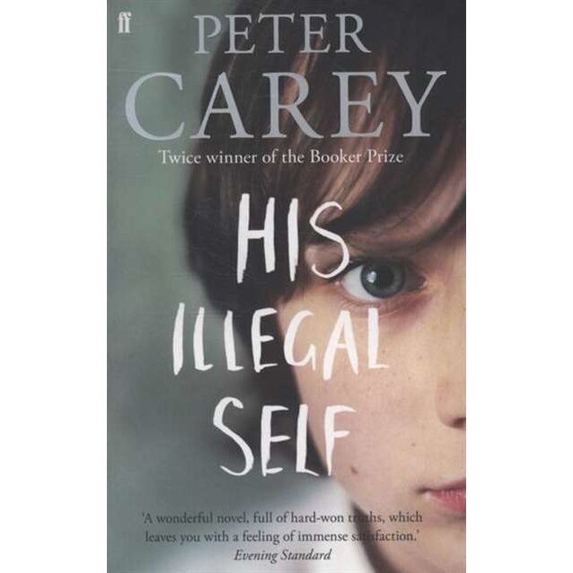 His Illegal Self de Peter Carey