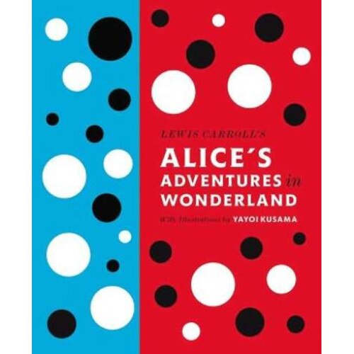 Lewis Carroll's Alice's Adventures in Wonderland: With Artwork by Yayoi Kusama de Lewis Carroll