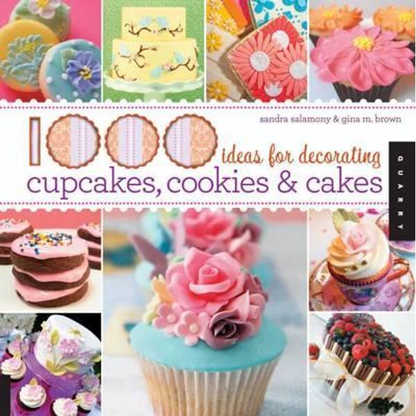 1000 Ideas for Decorating Cupcakes, Cakes, and Cookies