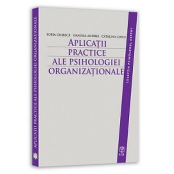 Aplicatii Practice Ale Psihologiei Organizationale - Sofia Chirica, Daniela Andrei Aplicatii Practice Ale Psihologiei Organizationale - Sofia Chirica, Daniela Andrei