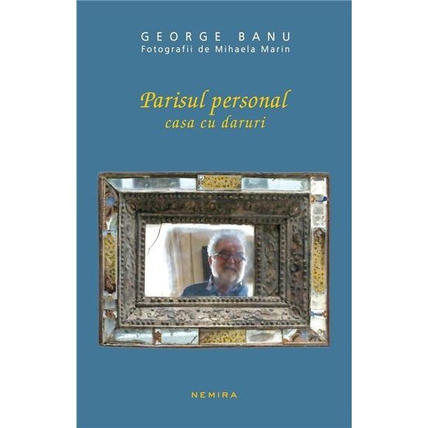 Parisul personal - Casa cu daruri - George Banu