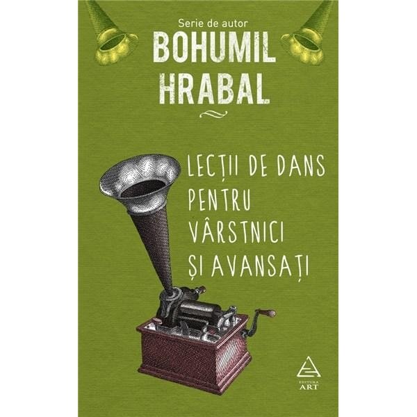 Lectii De Dans Pentru Varstnici Si Avansati, Bohumil Hrabal