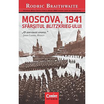 Moscova 1941. Sfarsitul Blitzkrieg-ului - Rodric Braithwaite Moscova 1941. Sfarsitul Blitzkrieg-ului - Rodric Braithwaite