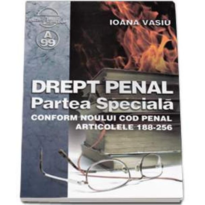 Drept Penal. Partea Speciala Conform Noului Cod Penal Art. 188-256 - Ioana Vasiu
