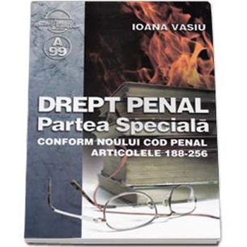 Drept Penal. Partea Speciala Conform Noului Cod Penal Art. 188-256 - Ioana Vasiu Drept Penal. Partea Speciala Conform Noului Cod Penal Art. 188-256 - Ioana Vasiu