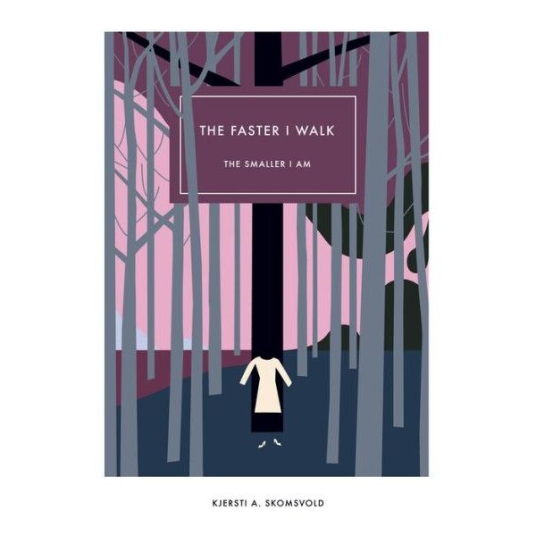 The Faster I Walk, the Smaller I Am de Kjersti A. Skomsvold