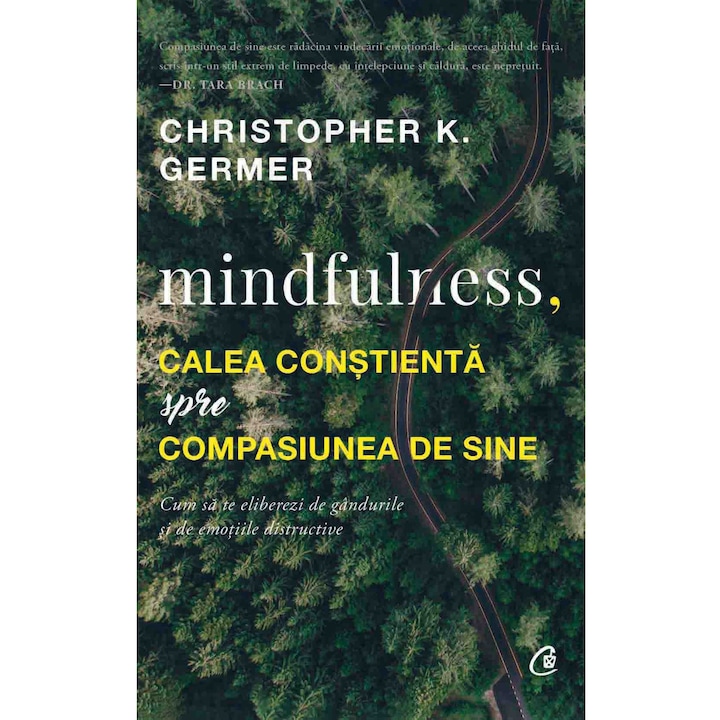 Mindfulness, a tudatos út az ön-együttérzéshez. Hogyan lehet megszabadulni a pusztító gondolatoktól és érzelmektől - Cristopher K. Germer (Román nyelvű kiadás)
